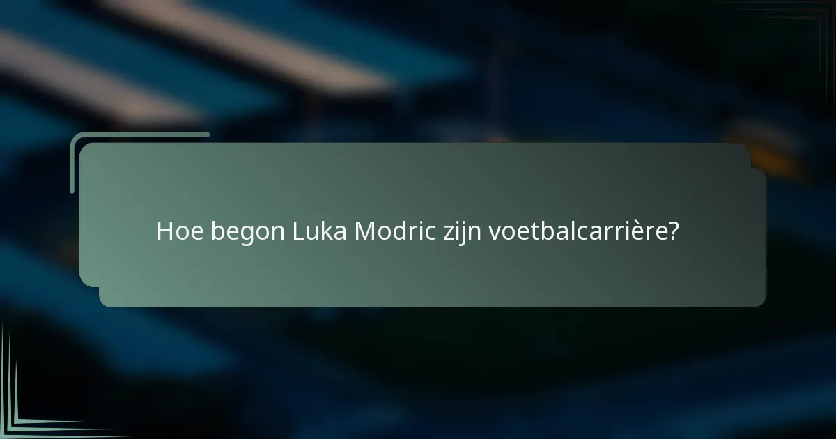Hoe begon Luka Modric zijn voetbalcarrière?