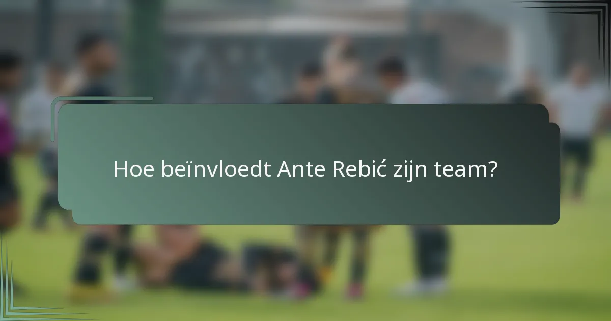 Hoe beïnvloedt Ante Rebić zijn team?