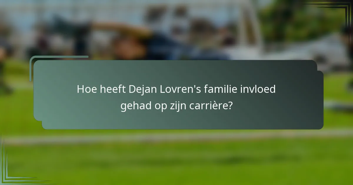 Hoe heeft Dejan Lovren's familie invloed gehad op zijn carrière?