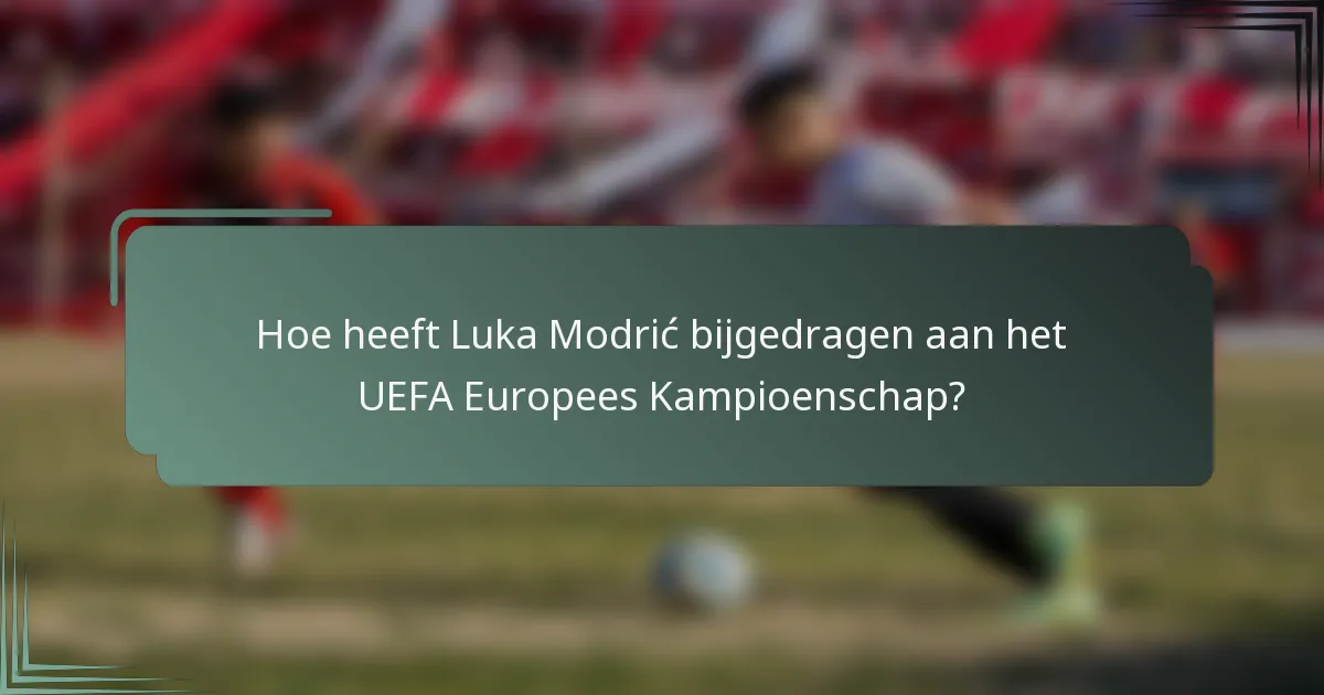Hoe heeft Luka Modrić bijgedragen aan het UEFA Europees Kampioenschap?