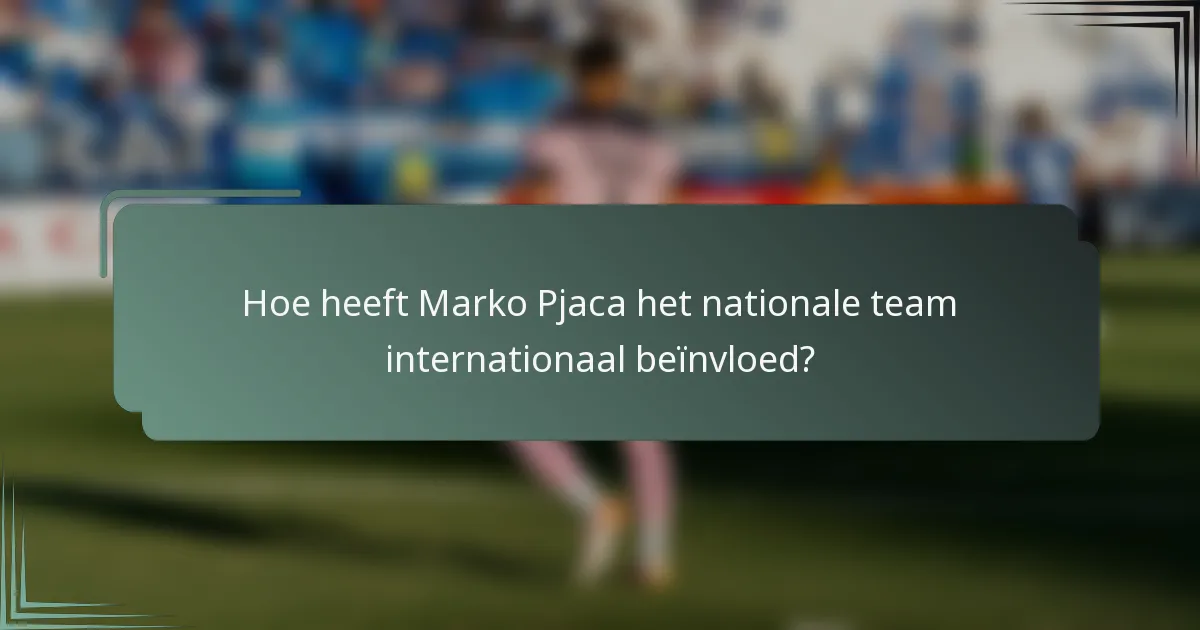 Hoe heeft Marko Pjaca het nationale team internationaal beïnvloed?