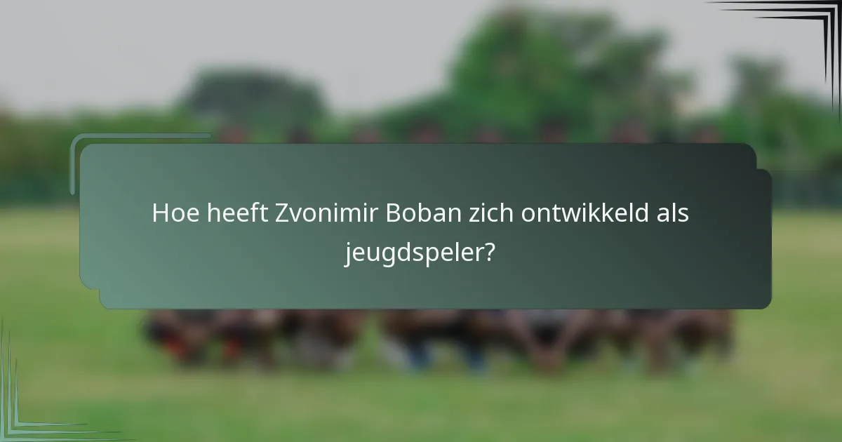 Hoe heeft Zvonimir Boban zich ontwikkeld als jeugdspeler?