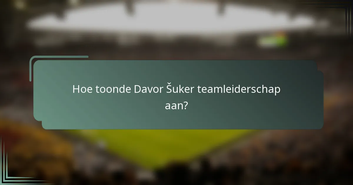 Hoe toonde Davor Šuker teamleiderschap aan?