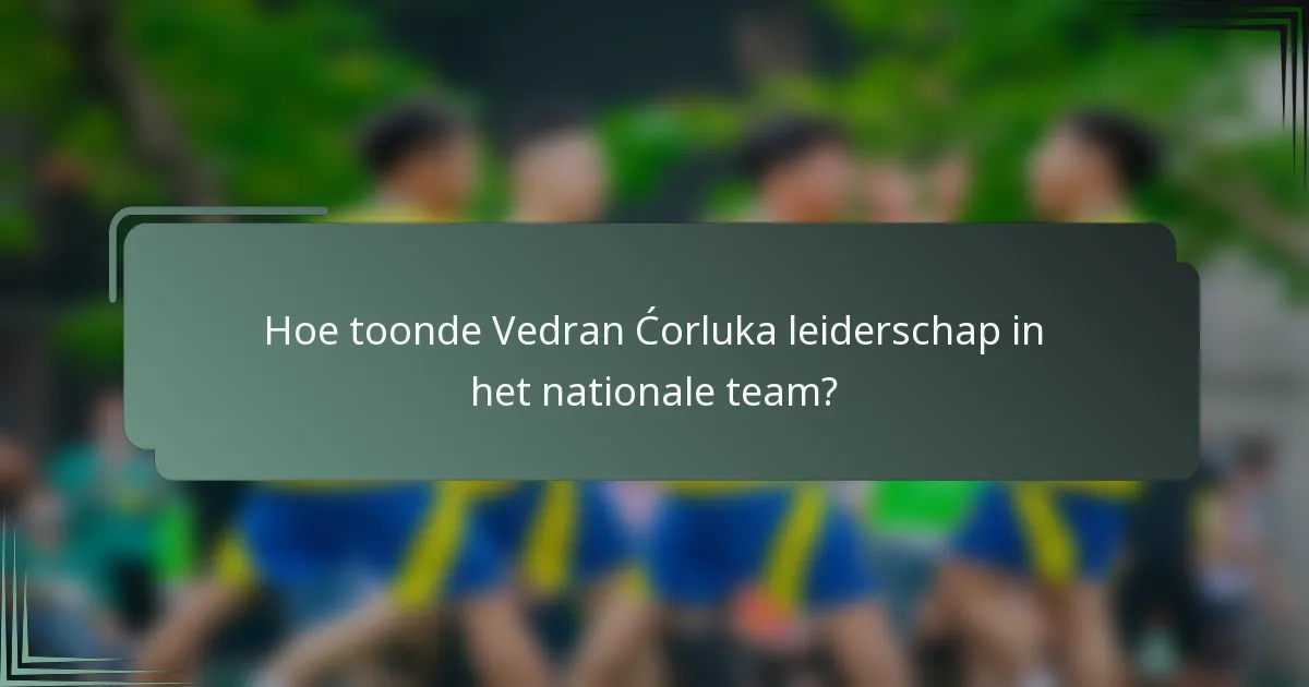 Hoe toonde Vedran Ćorluka leiderschap in het nationale team?