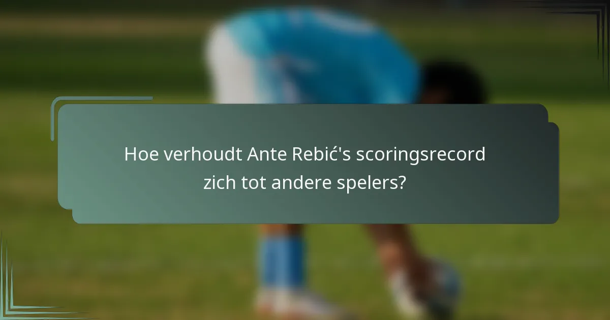 Hoe verhoudt Ante Rebić's scoringsrecord zich tot andere spelers?