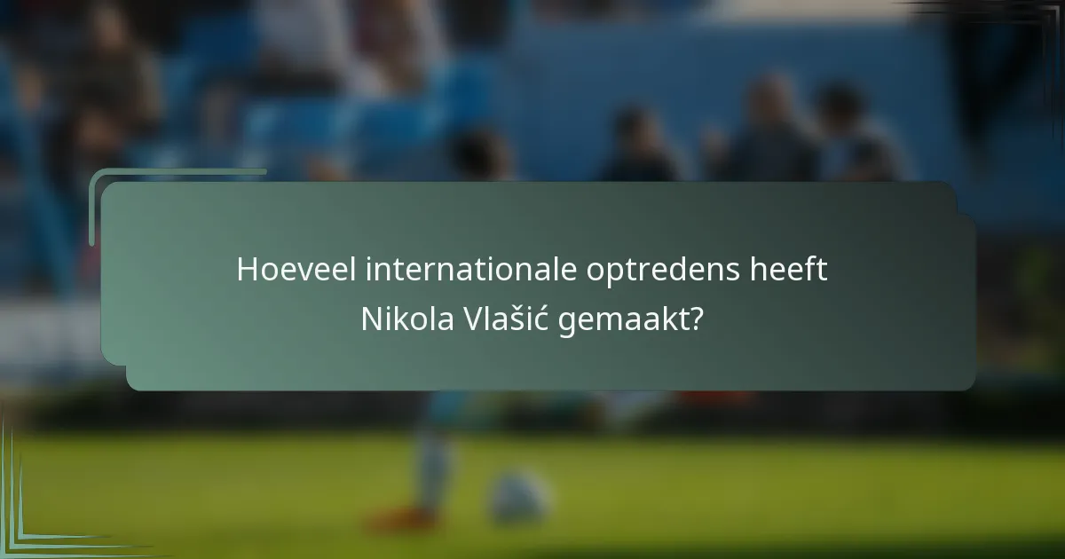 Hoeveel internationale optredens heeft Nikola Vlašić gemaakt?