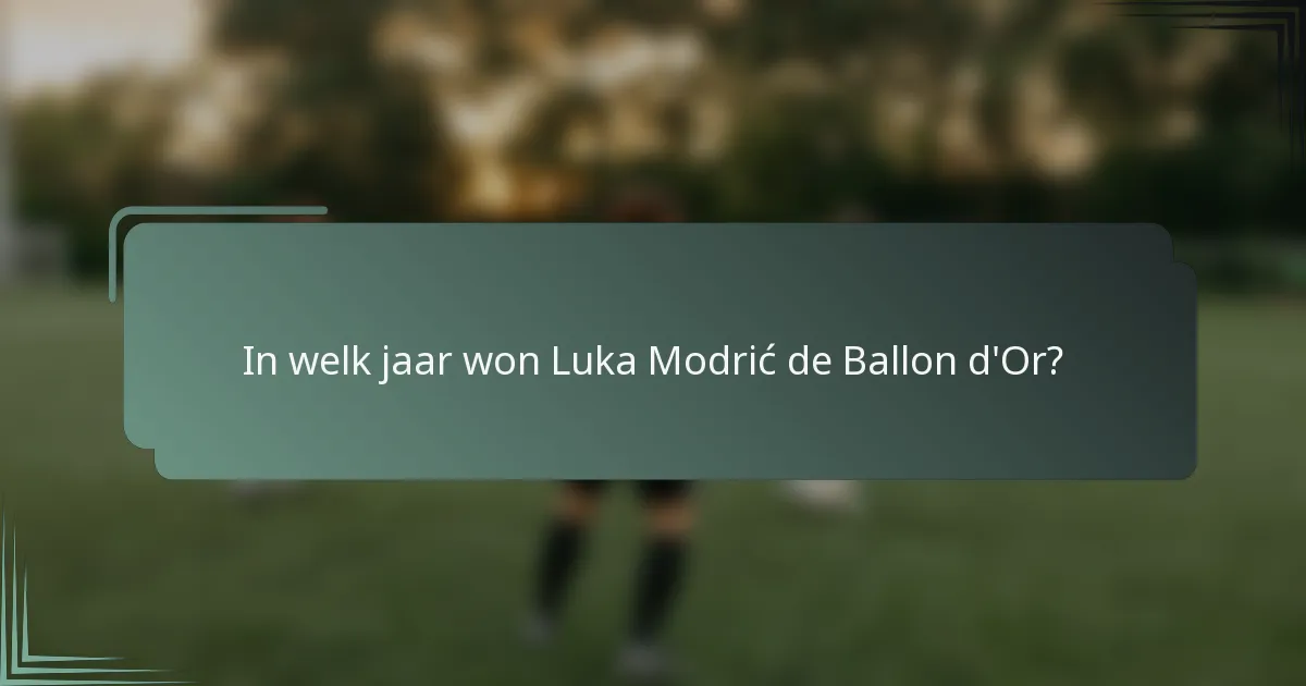 In welk jaar won Luka Modrić de Ballon d'Or?