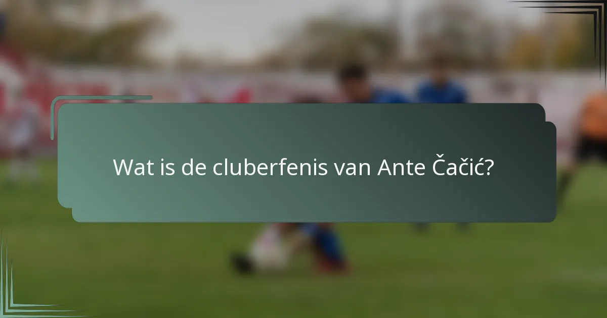 Wat is de cluberfenis van Ante Čačić?