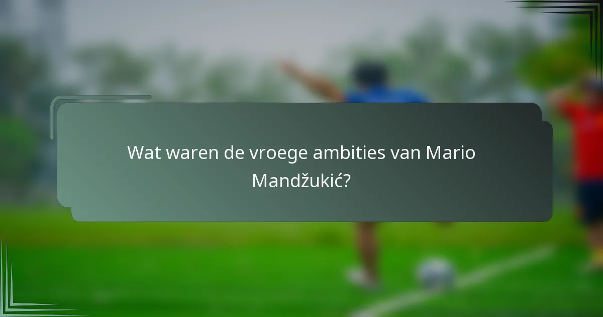 Wat waren de vroege ambities van Mario Mandžukić?