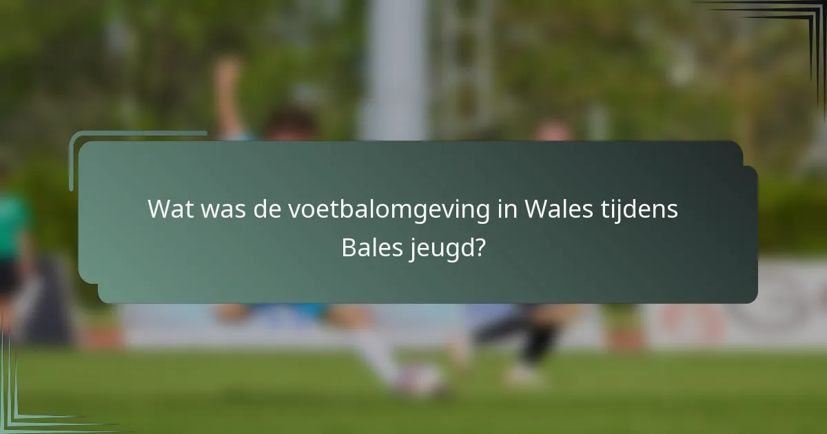 Wat was de voetbalomgeving in Wales tijdens Bales jeugd?