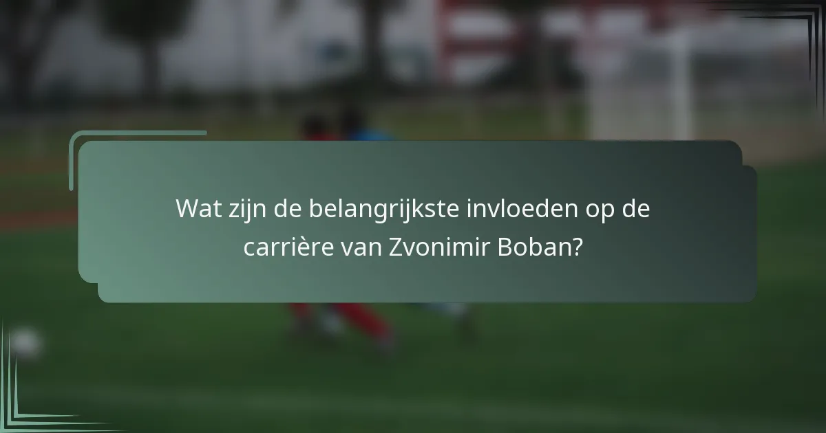 Wat zijn de belangrijkste invloeden op de carrière van Zvonimir Boban?