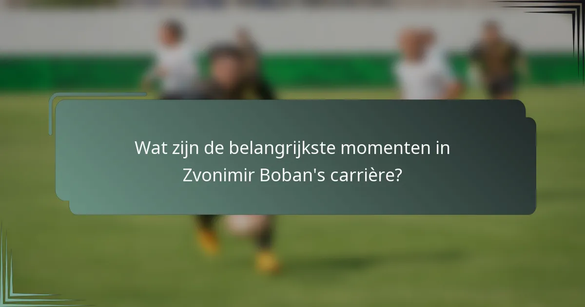 Wat zijn de belangrijkste momenten in Zvonimir Boban's carrière?