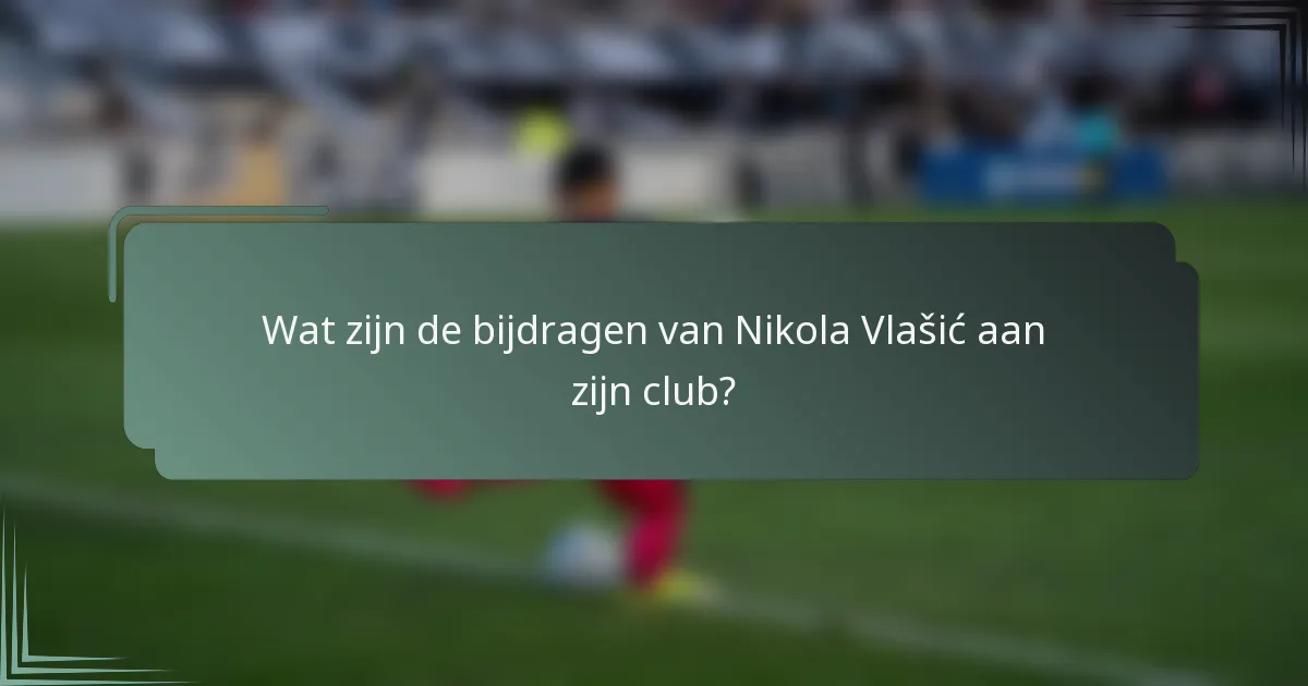 Wat zijn de bijdragen van Nikola Vlašić aan zijn club?
