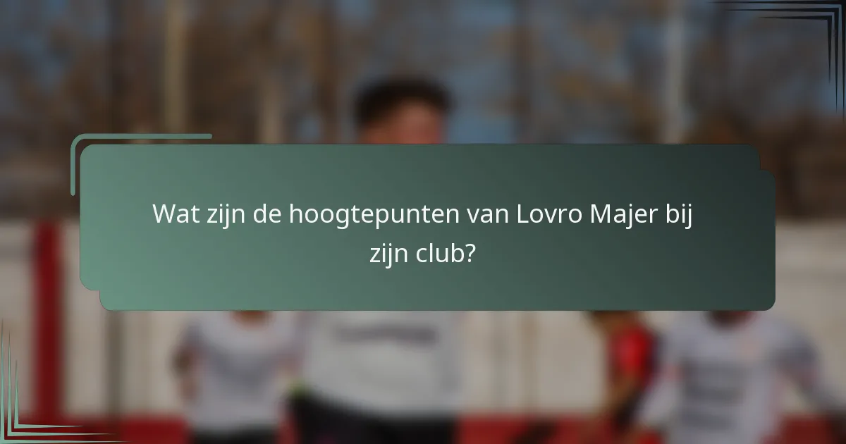 Wat zijn de hoogtepunten van Lovro Majer bij zijn club?