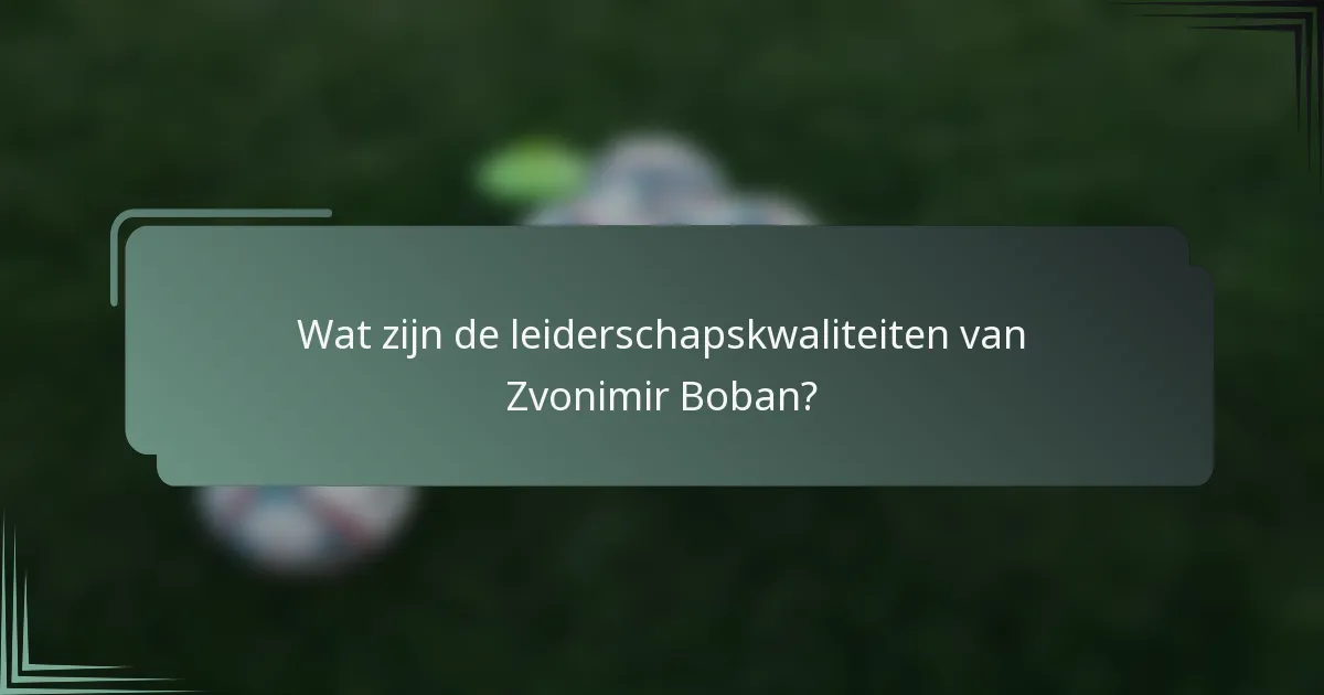 Wat zijn de leiderschapskwaliteiten van Zvonimir Boban?