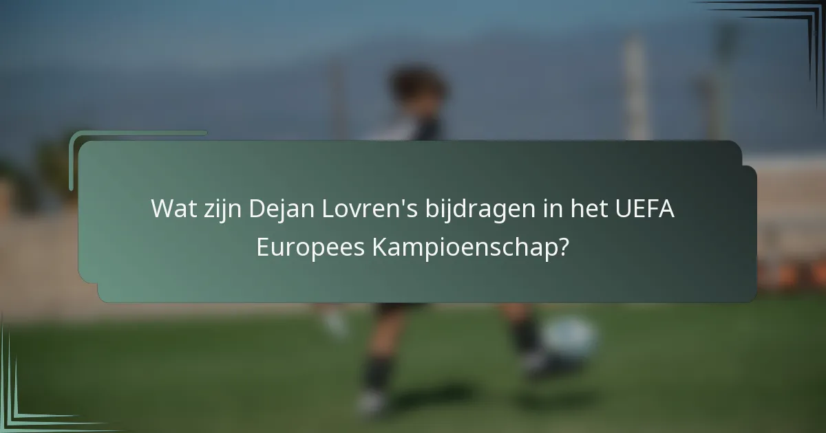 Wat zijn Dejan Lovren's bijdragen in het UEFA Europees Kampioenschap?
