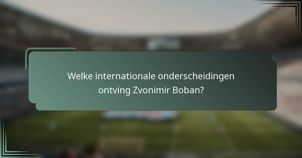 Welke internationale onderscheidingen ontving Zvonimir Boban?